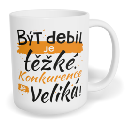 Hrnek klasický malý s vlastním potiskem - Být debil je těžké. Konkurence je veliká