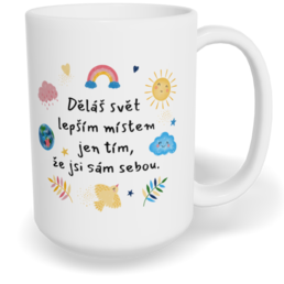 Hrnek klasický velký s vlastním potiskem - Děláš svět lepším místem