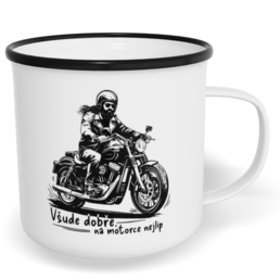 Hrnek plecháček s potiskem na míru - Všude dobře, na motorce nejlíp