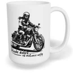 Hrnek klasický velký s vlastním potiskem - Všude dobře, na motorce nejlíp