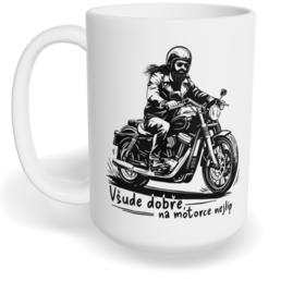 Hrnek klasický velký s vlastním potiskem - Všude dobře, na motorce nejlíp