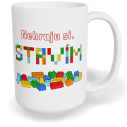 Hrnek klasický velký s vlastním potiskem - Nehraju si, stavím
