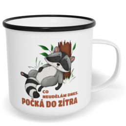 Hrnek plecháček s potiskem na míru - Co neudělám dnes, počká do zítra