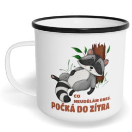 Hrnek plecháček s potiskem na míru - Co neudělám dnes, počká do zítra