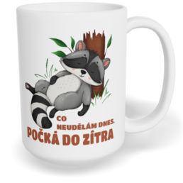 Hrnek klasický velký s vlastním potiskem - Co neudělám dnes, počká do zítra