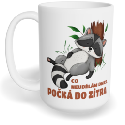 Hrnek klasický velký s vlastním potiskem - Co neudělám dnes, počká do zítra