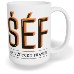 Hrnek klasický velký s vlastním potiskem - Šéf má vždycky pravdu