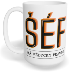Hrnek klasický velký s vlastním potiskem - Šéf má vždycky pravdu