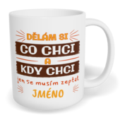 Hrnek klasický malý s vlastním potiskem - Dělám si co chci, kdy chci