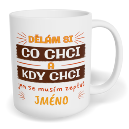 Hrnek klasický malý s vlastním potiskem - Dělám si co chci, kdy chci