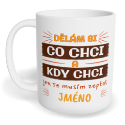Hrnek klasický malý s vlastním potiskem - Dělám si co chci, kdy chci