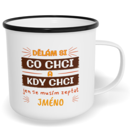 Hrnek plecháček s potiskem na míru - Dělám si co chci, kdy chci