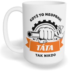 Hrnek klasický velký s vlastním potiskem - Když to neopraví táta, tak nikdo
