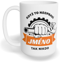 Hrnek klasický velký s vlastním potiskem - Když to neopraví jméno, tak nikdo