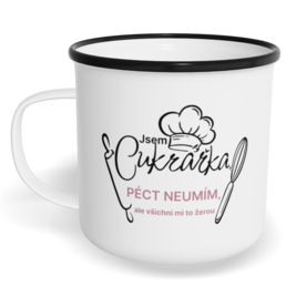 Hrnek plecháček s potiskem na míru - Jsem cukrářka, péct neumím, ale všichni mi to žerou