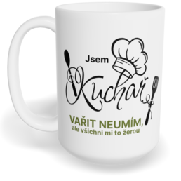 Hrnek klasický velký s vlastním potiskem - Jsem kuchař, vařit neumím, ale všichni mi to žerou