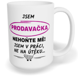 Hrnek klasický velký s vlastním potiskem - Jsem prodavačka