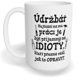 Hrnek klasický velký s vlastním potiskem - Nejtěžší na mé práci, údržbář